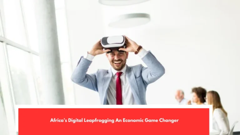 Africa’s Digital Leapfrogging An Economic Game Changer