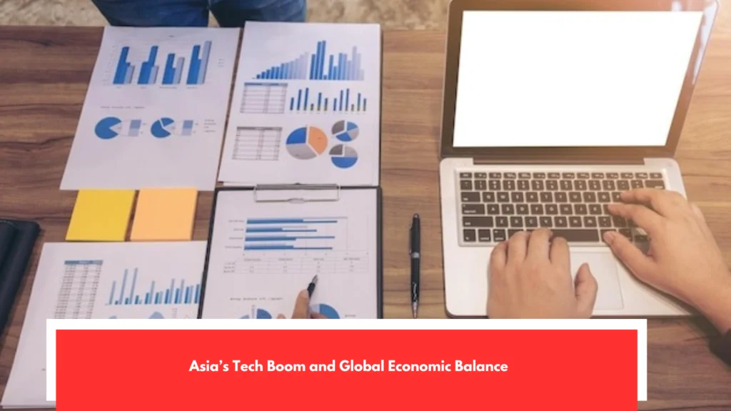 Asia’s Tech Boom and Global Economic Balance