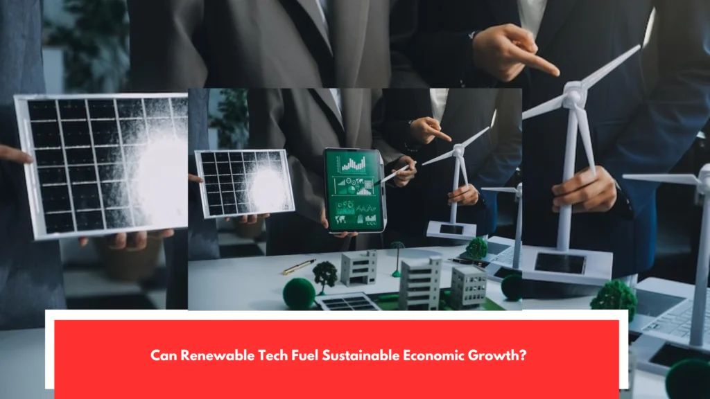Can Renewable Tech Fuel Sustainable Economic Growth?