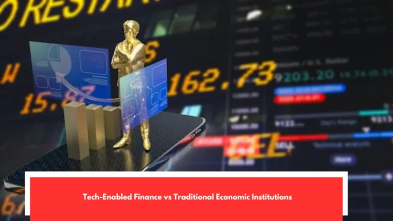 Tech-Enabled Finance vs Traditional Economic Institutions